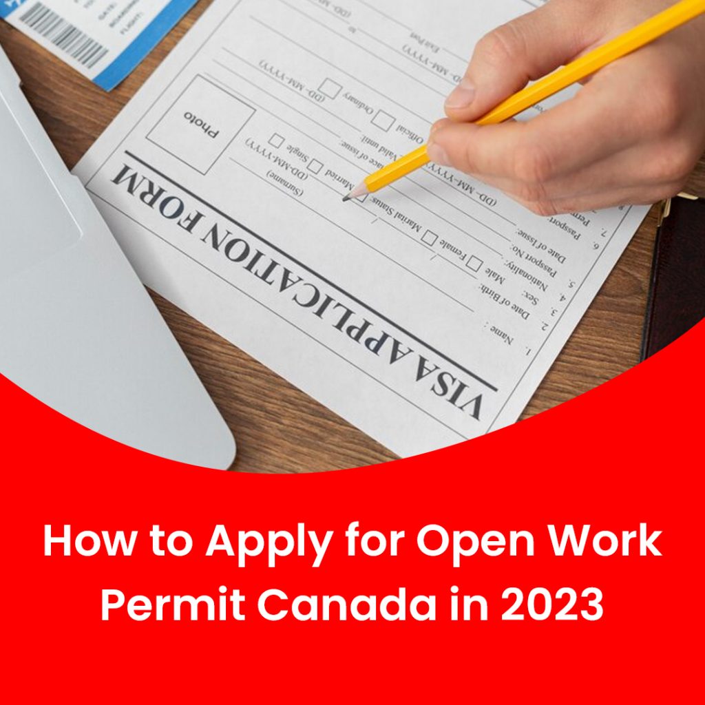 How To Apply For Open Work Permit Canada In 2023 