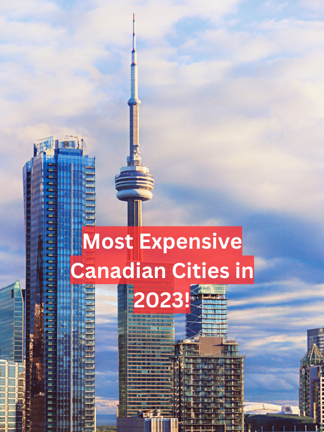 Most Expensive Canadian Cities in 2023!