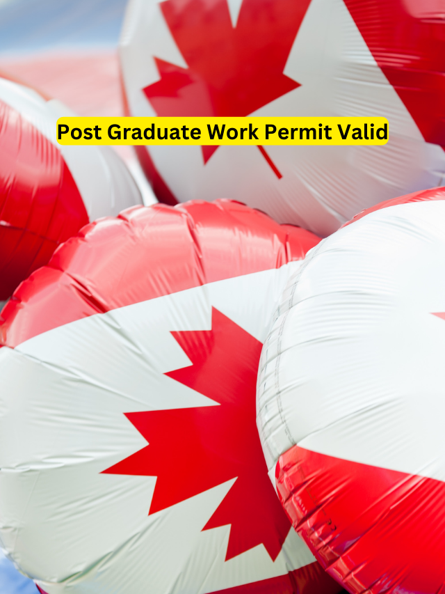 How Long is a Post Graduate Work Permit Valid?