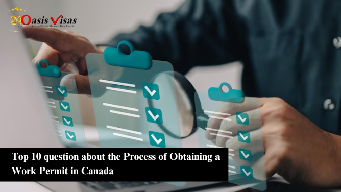 Top 10 question about the Process of Obtaining a Work Permit in Canada