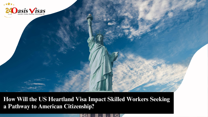 How Will the US Heartland Visa Impact Skilled Workers Seeking a Pathway to American Citizenship?