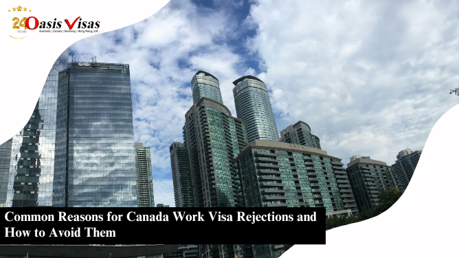 Common Reasons for Canada Work Visa Rejections and How to Avoid Them