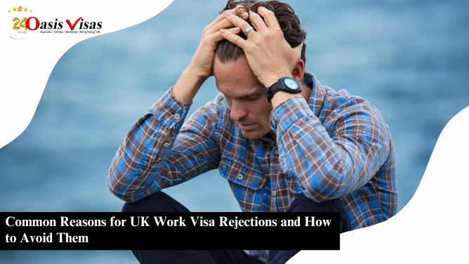 Common Reasons for UK Work Visa Rejections and How to Avoid Them