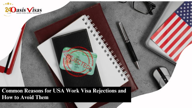 Common Reasons for USA Work Visa Rejections and How to Avoid Them