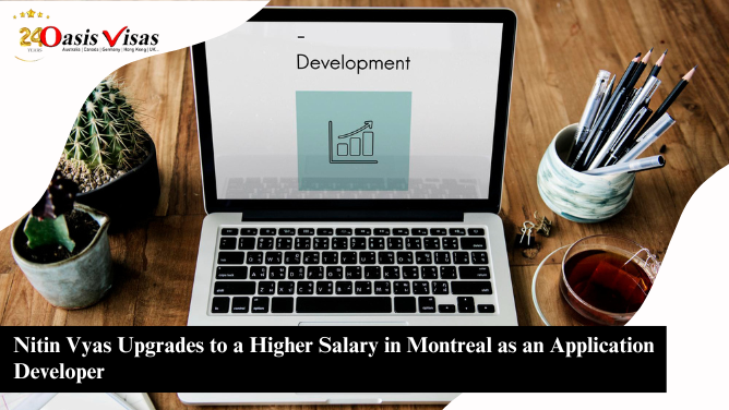 Nitin Vyas Upgrades to a Higher Salary in Montreal as an Application Developer