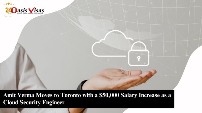 Amit Verma Moves to Toronto with a $50,000 Salary Increase as a Cloud Security Engineer