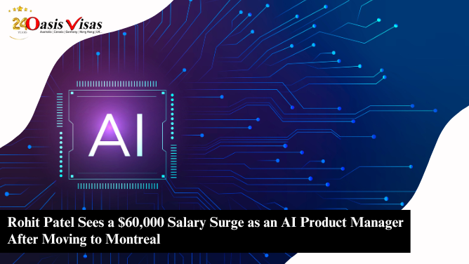 Rohit Patel Sees a $60,000 Salary Surge as an AI Product Manager After Moving to Montreal