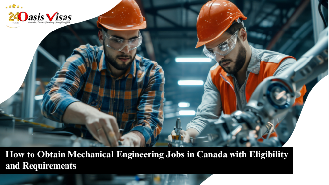 How to Obtain Mechanical Engineering Jobs in Canada with Eligibility and Requirements