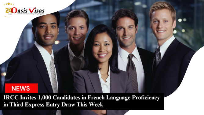 IRCC Invites 1,000 Candidates in French Language Proficiency in Third Express Entry Draw This Week