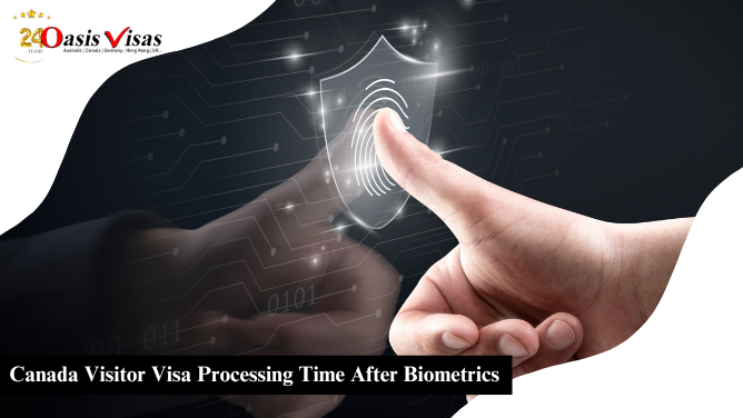 Canada Visitor Visa Processing Time After Biometrics