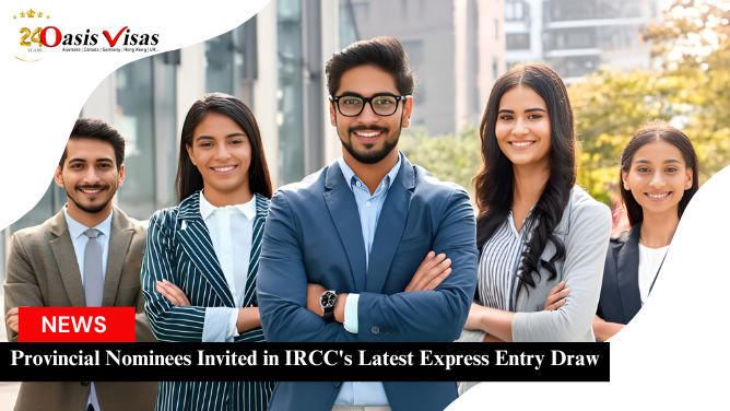 Provincial Nominees Invited in IRCC's Latest Express Entry Draw