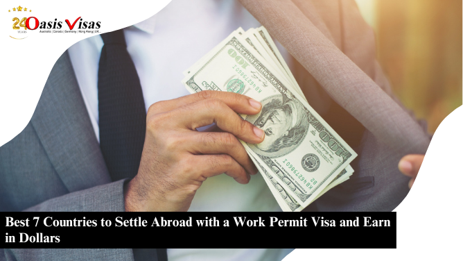 Best 7 Countries to Settle Abroad with a Work Permit Visa and Earn in Dollars