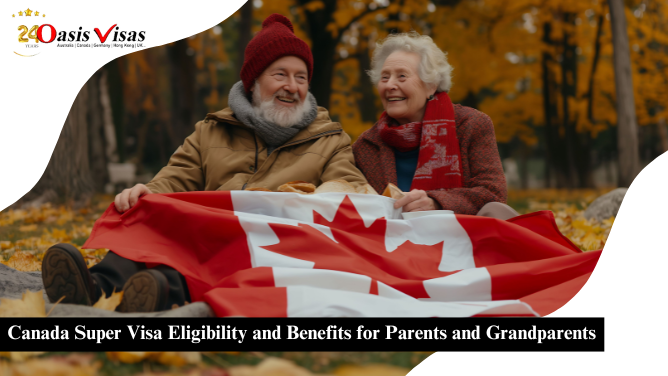 Canada Super Visa Eligibility and Benefits for Parents and Grandparents