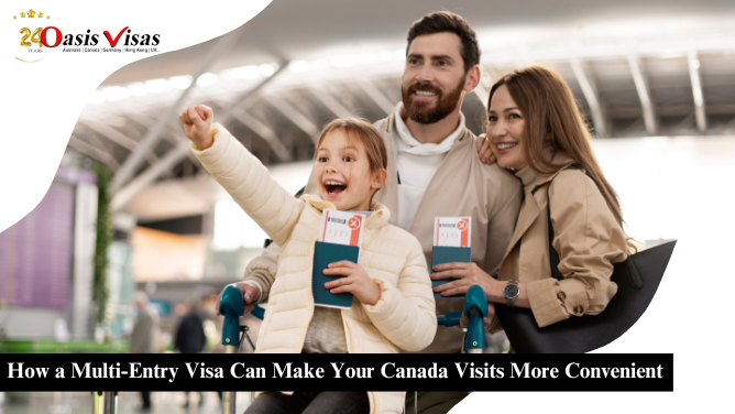 How a Multi Entry Visa Can Make Your Canada Visits More Convenient