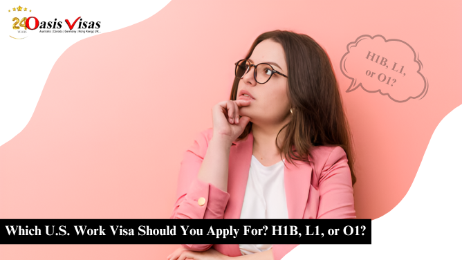 Which U.S. Work Visa Should You Apply For? H1B, L1, or O1?