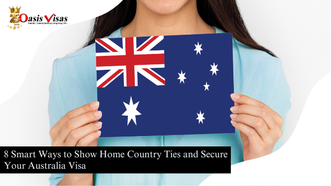 8 Smart Ways to Show Home Country Ties and Secure Your Australia Visa