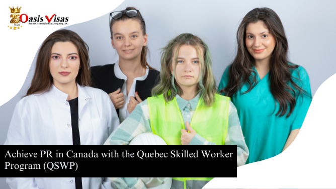 Achieve PR in Canada with the Quebec Skilled Worker Program (QSWP)