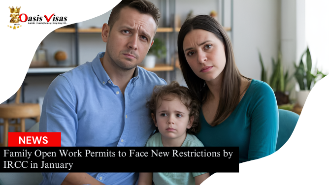 Family Open Work Permits to Face New Restrictions by IRCC in January