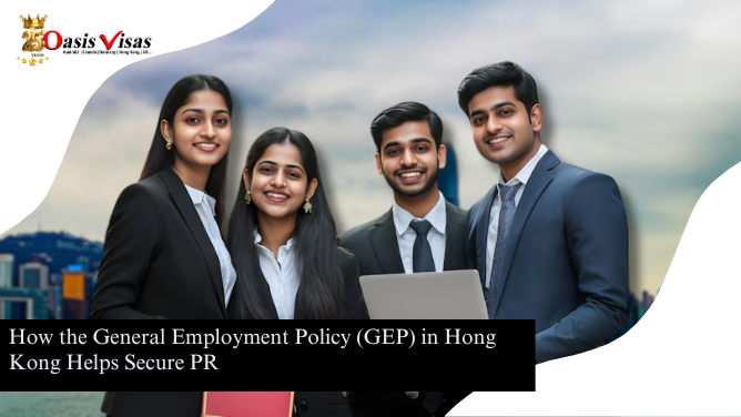 How the General Employment Policy (GEP) in Hong Kong Helps Secure PR