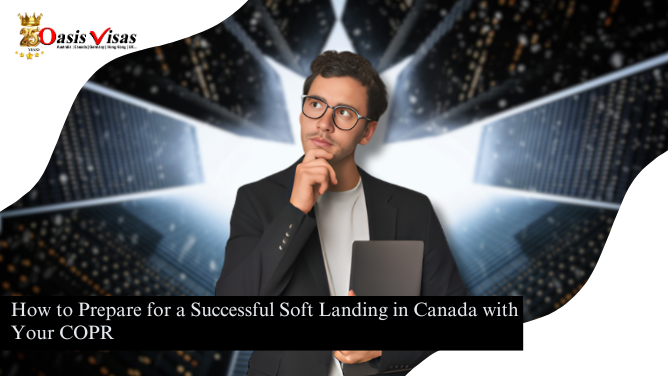 How to Prepare for a Successful Soft Landing in Canada with Your COPR