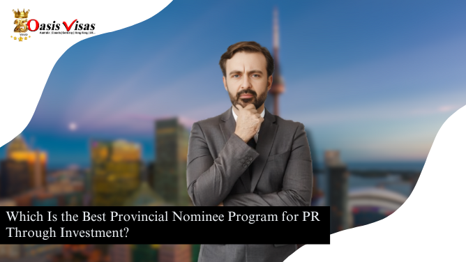 Which Is the Best Provincial Nominee Program for PR Through Investment?